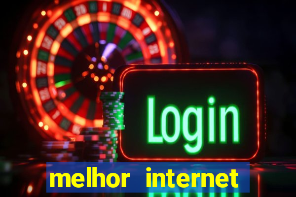 melhor internet para jogar online